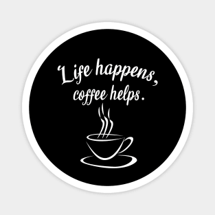 Life happens, coffee helps Magnet